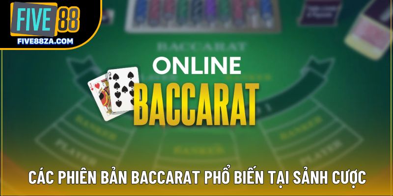 Các phiên bản Baccarat phổ biến tại sảnh cược