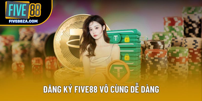 Đăng ký Five88 vô cùng dễ dàng Đăng ký Five88 vô cùng dễ dàng