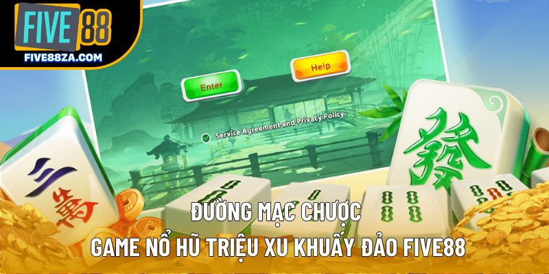 Đường Mạc Chược – Game Nổ Hũ Triệu Xu Khuấy Đảo Five88