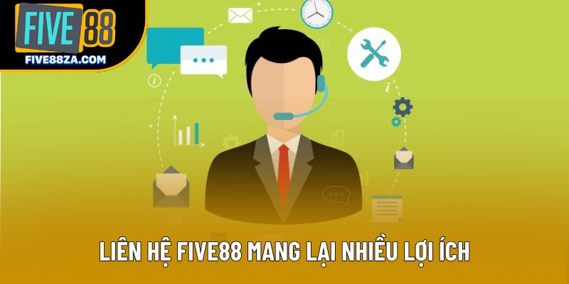 Liên hệ Five88 mang lại nhiều lợi ích