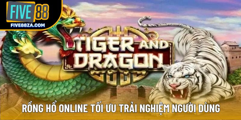 Rồng Hổ Online tối ưu trải nghiệm người dùng