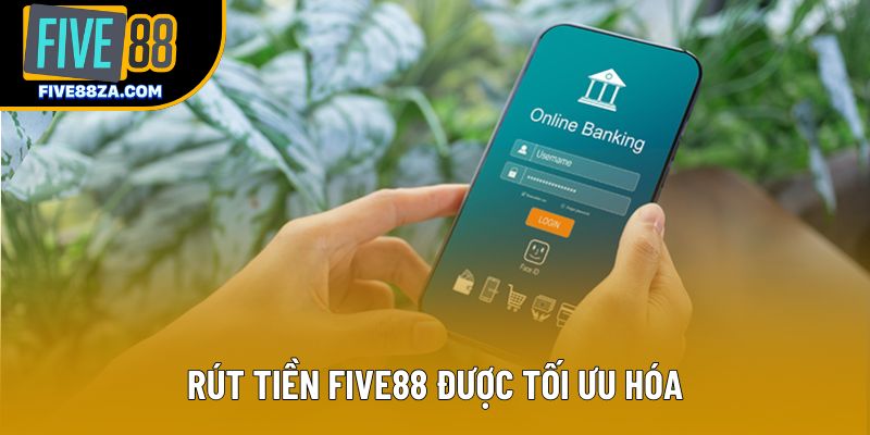 Rút tiền Five88 được tối ưu hóa