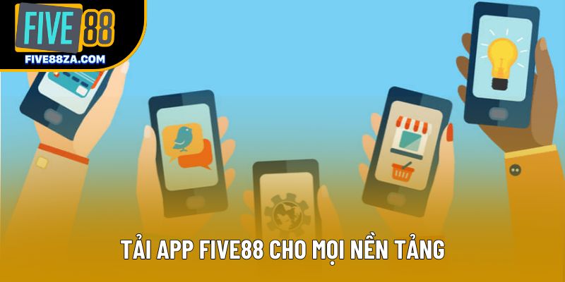 Tải app Five88 cho mọi nền tảng
