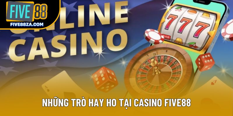 Những trò hay ho tại casino Five88